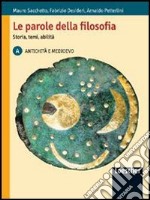 Le parole della filosofia. Storia, temi, abilità. Vol. A: Antichità e Medioevo. Per le Scuole superiori. Con espansione online libro