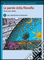 Le parole della filosofia. Storia, temi, abilità. Vol. B: Dall'umanesimo all'idealismo. Per le Scuole superiori. Con espansione online libro