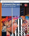 Il pianeta che verrà. Per le Scuole superiori. Con espansione online libro