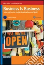 Business is business. A journey into the english speaking business world. Vol. B1-B2. Student's book. Per le Scuole superiori. Con espansione online libro