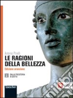 Le ragioni della bellezza. Ediz. arancione. Per le Scuole superiori. Con espansione online libro