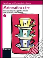 Matematica x tre. Per le Scuole superiori