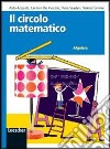 Il circolo matematico. Algebra. Per la Scuola media. Con espansione online libro