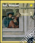 Ieri, domani. Temi, parole e immagini della storia. Per le Scuole superiori libro