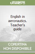 English in aeronautics. Teacher's guide libro