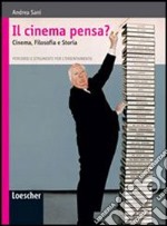 Il cinema pensa? Cinema, filosofia e storia. Per le Scuole superiori. Con espansione online