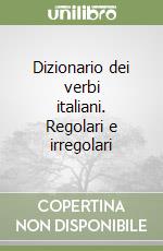 Dizionario dei verbi italiani. Regolari e irregolari libro