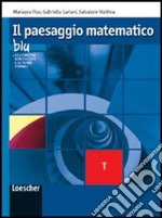 Il paesaggio matematico. Modulo T: Geometrie non euclidee, teorie formali. Ediz. blu. Per le Scuole superiori. Con espansione online libro