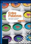 Entre palabras. Grammatica contrastiva della lingua spagnola. Per le Scuole superiori. Con espansione online libro