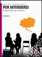 Per intenderci. Vol. unico. Per le Scuole superiori. Con espansione online libro