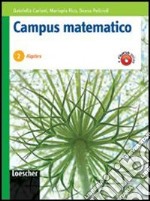 Campus matematico. Algebra. Percorsi operativi per il consolidamento e il recupero. Per le Scuole superiori. Con espansione online libro