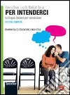 Per intenderci. Vol. unico. Ediz. compatta. Per le Scuole superiori. Con espansione online libro