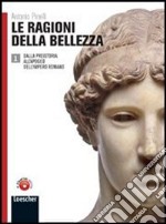 Le ragioni della bellezza. Per le Scuole superiori. Con DVD-ROM: Lezioni d'autore. Con espansione online libro