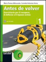 Antes de volver. Eserciziario per il recupero; il rinforzo e il ripasso estivo. Per la Scuola media. Con espansione online. Vol. 1 libro