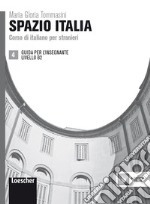 Spazio Italia. Corso di italiano per stranieri. B2. Guida per l'insegnante libro