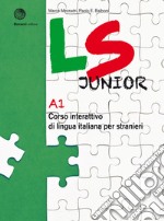 LS Junior. Corso interattivo di lingua italiana per stranieri. A1 libro