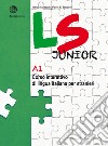 LS Junior. Corso interattivo di lingua italiana per stranieri. A1 libro