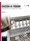 Caccia ai tesori. Corso di lingua e civiltà italiana per stranieri. Per le Scuole superiori. Con CD-ROM. Con espansione online libro