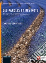 Des paroles et des mots cahier de compétences. Per la Scuola media. Con espansione online