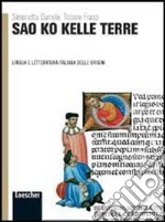 Sao ko kelle terre. Lingua e letteratura delle origini. Per le Scuole superiori. Con espansione online libro