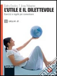L'utile e il dilettevole. Esercizi e regole per comunicare. Livello A1-B1 libro
