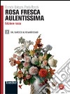 Rosa fresca aulentissima. Ediz. rossa. Per le Scuole superiori. Con espansione online. Vol. 2: Dal barocco al romanticismo libro