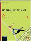 Des paroles et des mots. Vol. A. Livre de l'élève-Entraînement individuel-Grammaire. Per la Scuola media. Con CD Audio formato MP3. Con e-book. Con espansione online libro