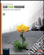 Elio Gaia Vulcano. Per le Scuole superiori. Con espansione online. Vol. 1 libro