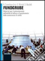 Fundgrube. Materiali per il potenziamento dell'abilità di lettura e l'ampliamento delle conoscenze di civiltà. Per il biennio delle Scuole superiori. Con espansione online