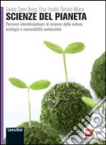 Scienza del pianeta. Percorsi interdisciplinari di scienze della natura, ecologia e sostenibilità. Per le Scuole superiori. Con e-book. Con espansione online libro