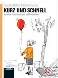 Kurz und Schnell. Moderne texte zum lesen und nachdenken. Per le Scuole superiori. Con espansione online libro