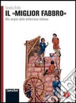 Il miglior fabbro. Alle origini della letteratura italiana. Per le Scuole superiori. Con espansione online libro