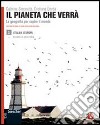 Il pianeta che verrà. La geografia per capire il mondo. Con atlante di geostoria. Per le Scuole superiori. Con espansione online libro