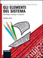 Sistema e testo. Elementi del sistema. Dalla grammatica valenziale all'esperienza dei testi. Per le Scuole superiori. Con espansione online libro