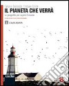 Il pianeta che verrà. La geografia per capire il mondo. Per le Scuole superiori. Con espansione online libro