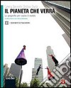 Il pianeta che verrà. La geografia per capire il mondo. Per le Scuole superiori. Con espansione online libro