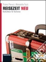 Reisezeit neu. Deutschkurs fur tourismus. Per le Scuole superiori. Con espansione online libro