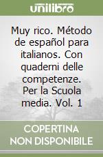 Muy rico. Método de español para italianos. Con quaderni delle competenze. Per la Scuola media. Vol. 1 libro