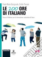 Le 200 ore di italiano. Corso di italiano per la formazione scolastica di base