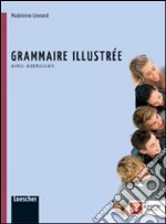 Grammaire illustrée. Avec exercices. Per le Scuole superiori. Con espansione online libro