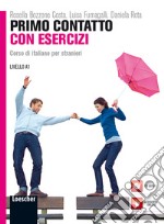 Primo contatto. Corso di italiano per stranieri. Livello A1. Esercizi. Con CD Audio libro