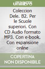 Coleccion Dele. B2. Per le Scuole superiori. Con CD Audio formato MP3. Con e-book. Con espansione online libro usato