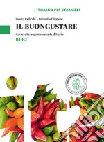 Il buongustare. Corso di enogastronomia d'Italia. Livello B1-B2