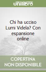 Chi ha ucciso Lumi Videla? Con espansione online libro