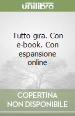 Tutto gira. Con e-book. Con espansione online libro