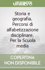 Storia e geografia. Percorsi di alfabetizzazione disciplinare. Per la Scuola media libro