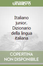 Italiano junior. Dizionario della lingua italiana libro