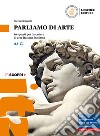 Parliamo di arte. 30 spunti per discutere di arte italiana in classe. Per le Scuole superiori. Con Audiolibro. Con espansione online libro