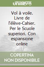 Vol à voile. Livre de l'élève-Cahier. Per le Scuole superiori. Con espansione online libro