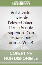 Vol à voile. Livre de l'élève-Cahier. Per le Scuole superiori. Con espansione online. Vol. 4 libro